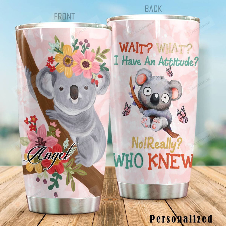 Personalized Cute Koalas I Have An Attitude Stainless Steel Tumbler Tumbler Cups For Coffee/Tea Perfect Customized Gifts For Birthday Christmas Thanksgiving Awesome Gifts For Koala Lovers