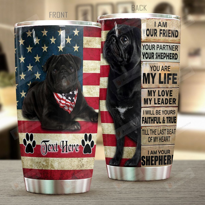 Personalized Pug Dog American Flag I Am Your Friend Stainless Steel Tumbler Perfect Gifts For Pug Dog Lover Tumbler Cups For Coffee/Tea, Great Customized Gifts For Birthday Christmas Thanksgiving