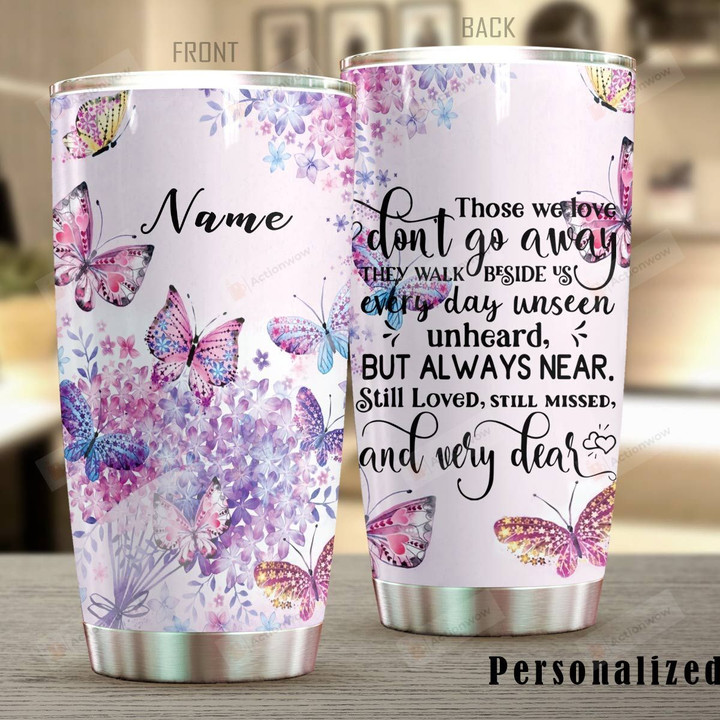 Personalized Flower Butterfly Still Loved Still Missed And Very Dear Stainless Steel Tumbler Perfect Gifts For Butterfly Lover Tumbler Cups For Coffee/Tea, Great Customized Gifts For Birthday Christmas Thanksgiving
