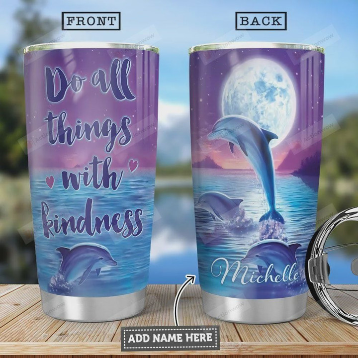 Personalized Dolphin Do All Things With Kindness Stainless Steel Tumbler, Tumbler Cups For Coffee/Tea, Great Customized Gifts For Birthday Christmas Thanksgiving