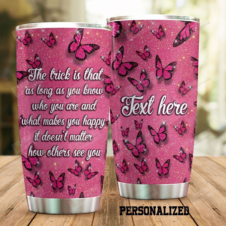 Personalized Butterfly It Doesn't Matter How Others See You Stainless Steel Tumbler Perfect Gifts For Butterfly Lover Tumbler Cups For Coffee/Tea, Great Customized Gifts For Birthday Christmas Thanksgiving