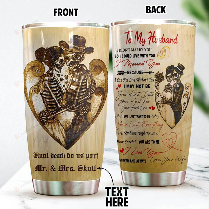 Personalized Skull Couple To My Husband From Wife I Just Want To Be Your Last Everything Stainless Steel Tumbler Perfect Gifts For Skull Lover Tumbler Cups For Coffee/Tea, Great Customized Gifts For Birthday Christmas Thanksgiving Wedding Valentine's Day