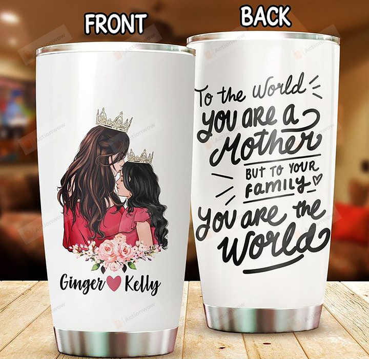 Personalized To The World You Are The Mother From Daughter Mother And Daughter Stainless Steel Tumbler, Tumbler Cups For Coffee/Tea, Great Customized Gifts For Birthday Mother's Day