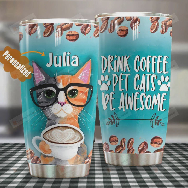 Personalized Drink Coffee Pet Cats Be Awesome Stainless Steel Tumbler, Tumbler Cups For Coffee/Tea, Great Customized Gifts For Birthday Christmas Thanksgiving