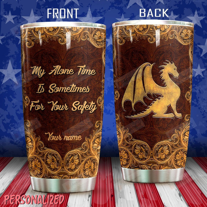 Personalized Dragon Pattern My Alone Time Is Sometimes For Your Safety Stainless Steel Tumbler Perfect Gifts For Dragon Lover Tumbler Cups For Coffee/Tea, Great Customized Gifts For Birthday Christmas Thanksgiving