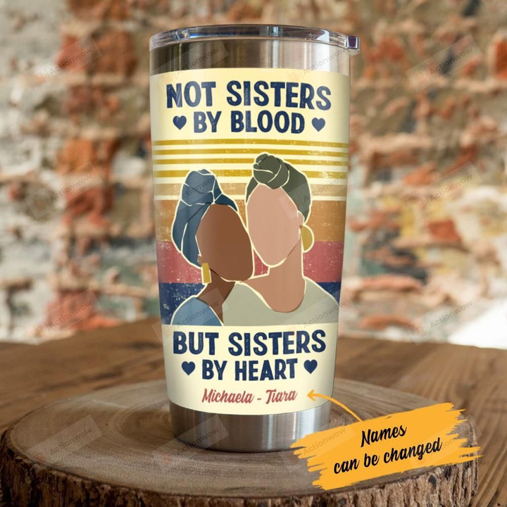 Personalized Black Girl Not Sisters By Blood But Sisters By Heart Stainless Steel Tumbler, Tumbler Cups For Coffee/Tea, Great Customized Gifts For Birthday Christmas Thanksgiving