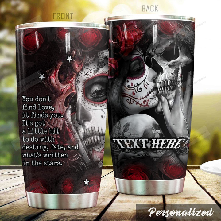 Personalized Suger Skull You Don't Find Love Stainless Steel Tumbler Perfect Gifts For Skull Lover Tumbler Cups For Coffee/Tea, Great Customized Gifts For Birthday Christmas Thanksgiving