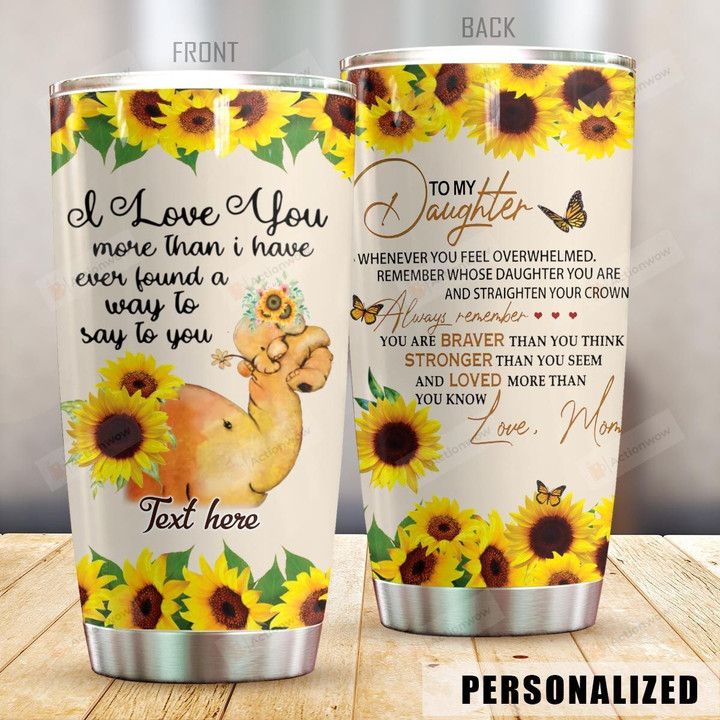 Personalized Elephant Sunflower To My Daughter From Mom I Love You More Than I Have Ever Found Stainless Steel Tumbler Perfect Gifts For Sunflower Lover Tumbler Cups For Coffee/Tea, Great Customized Gifts For Birthday Christmas Thanksgiving