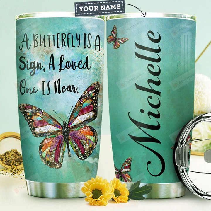 Butterfly Sign Personalized Tumbler Cup A Butterfly Is A Sign A Loved One Is Near Stainless Steel Vacuum Insulated Tumbler 20 Oz Perfect Customized Gifts For Birthday Christmas Thanksgiving