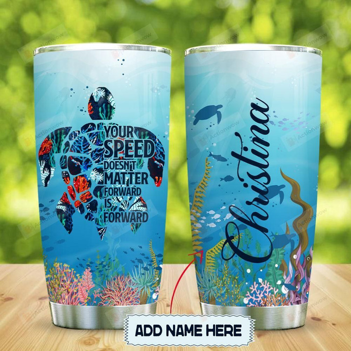 Personalized Sea Turtle Quote Tumbler Cup Your Speed Doesn't Matter Forward Is Forward Stainless Steel Insulated Tumbler 20 Oz Best Gifts For Birthday Christmas Great Gifts For Turtle Lovers