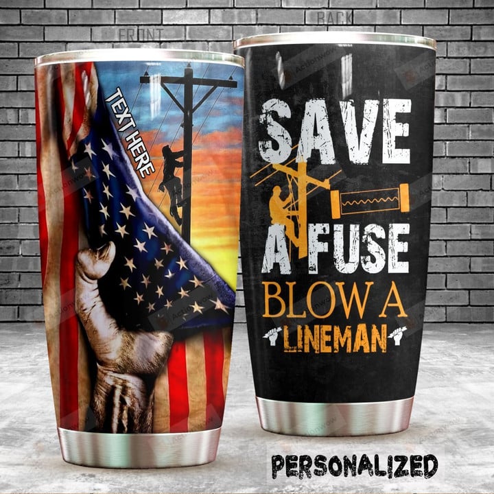 Personalized Lineman I Save A Fuse American Flag Stainless Steel Tumbler, Tumbler Cups For Coffee/Tea, Great Customized Gifts For Birthday Christmas Thanksgiving