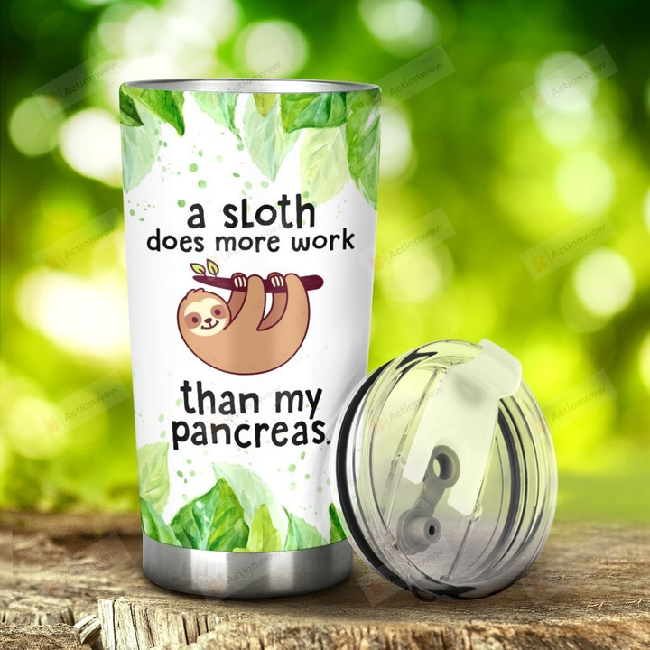 Sloth A Sloth Does More Work Than My Pancreas Stainless Steel Tumbler, Tumbler Cups For Coffee/Tea, Great Customized Gifts For Birthday Christmas Thanksgiving Anniversary