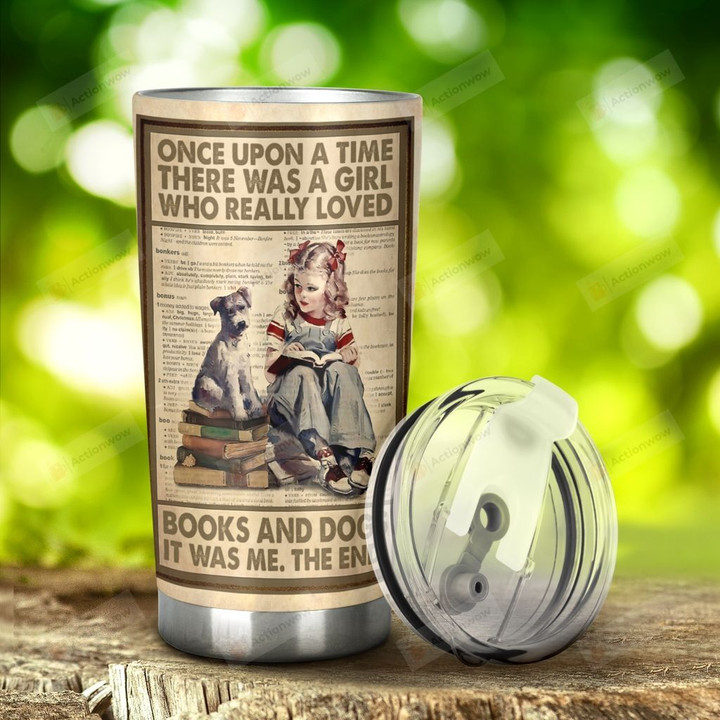 Books And Dog Once Upon A Time There Was A Girl Who Really Loved Books And Dogs Stainless Steel Tumbler, Tumbler Cups For Coffee/Tea, Great Customized Gifts For Birthday Christmas Anniversary