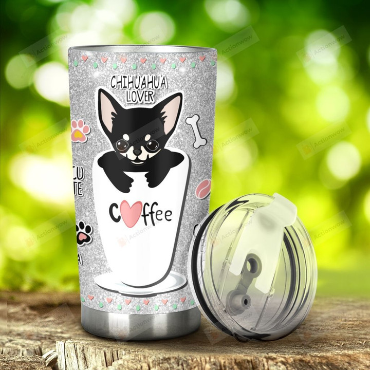 Chihuahua Lover Coffee It's Coffee Time Stainless Steel Tumbler, Tumbler Cups For Coffee/Tea, Great Customized Gifts For Birthday Christmas Thanksgiving