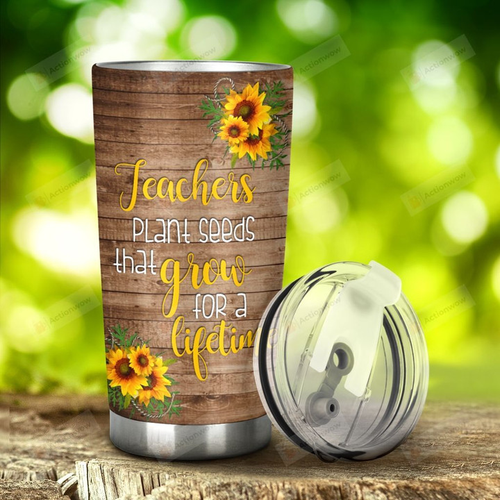 Sunflower Teachers Plants Seeds That Grow For A Longtime Stainless Steel Tumbler, Tumbler Cups For Coffee/Tea, Great Customized Gifts For Birthday Christmas Thanksgiving