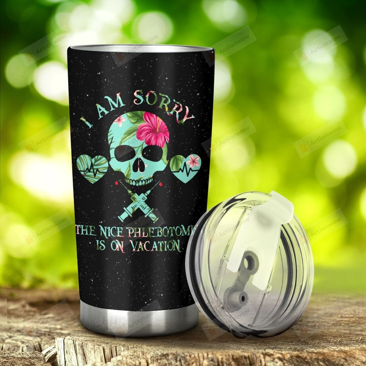 Phlebotomist I Am Sorry The Nice Phlebotomist Is On Vacation Stainless Steel Tumbler, Tumbler Cups For Coffee/Tea, Great Customized Gifts For Birthday Christmas Thanksgiving