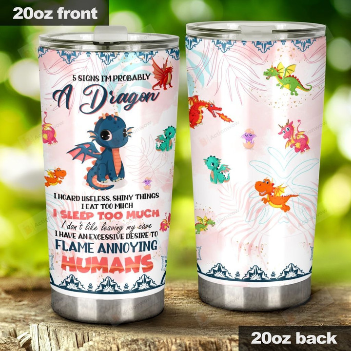Dragon Cub 5 Signs I'm probably A Dragon Stainless Steel Tumbler, Tumbler Cups For Coffee/Tea, Great Customized Gifts For Birthday Christmas Thanksgiving