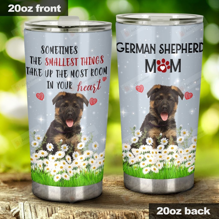 Sometimes The Smallest Thing Takes Up The Most Room In Your Heart German Shepherd Cub Stainless Steel Tumbler, Tumbler Cups For Coffee/Tea, Great Customized Gifts For Birthday Christmas Thanksgiving