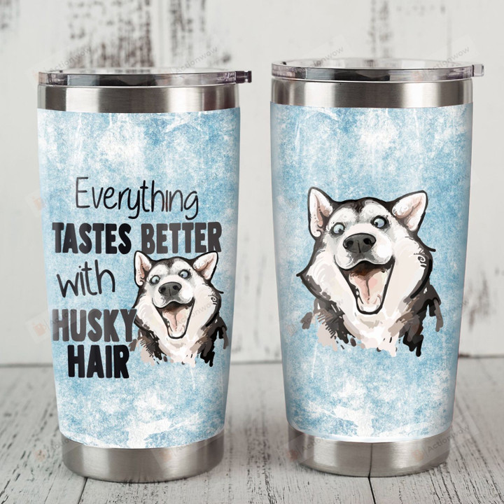 Husky Dog Tumbler Everything Tastes Better With Husky Hair Best Gifts For Husky Lovers Husky Owners Pet Lovers 20 Oz Sport Bottle Stainless Steel Vacuum Insulated Tumbler