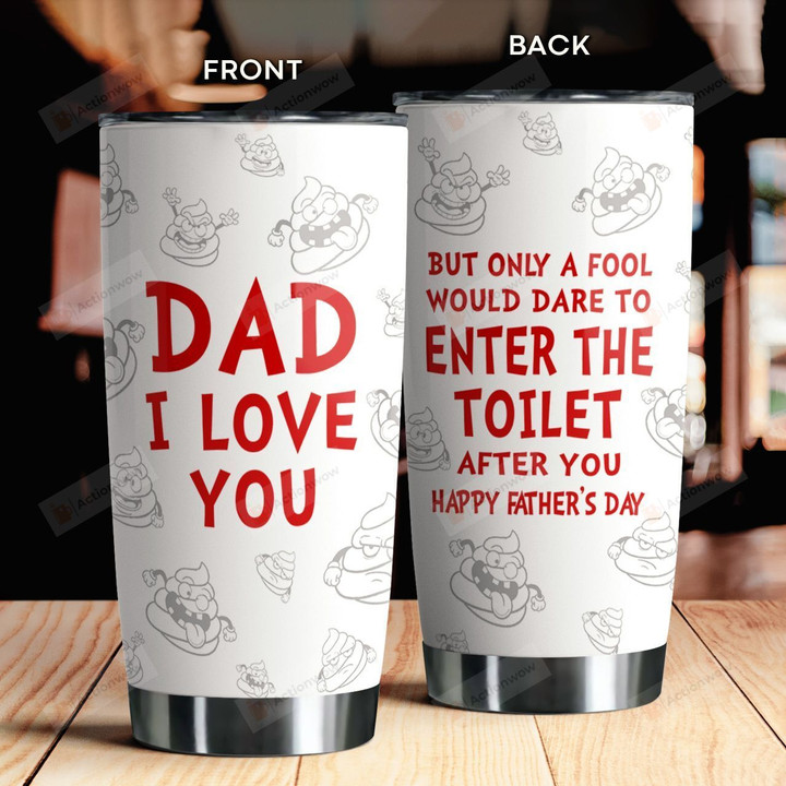 Dad I Love You But Only A Fool Would Dare To Enter The Toilet After You Best Gifts For Dad From Kids Father's Day 20 Oz Sport Bottle Stainless Steel Vacuum Insulated Tumbler