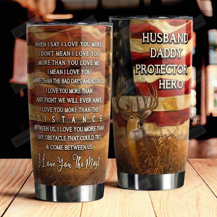 Husband Daddy Protector Hero When I Say I Love You More Deer American Flag Tumbler Best Gifts For Deer Dad Deer Husband Deer Hunters Father's Day 20 Oz Sport Bottle Stainless Steel Vacuum Insulated Tumbler