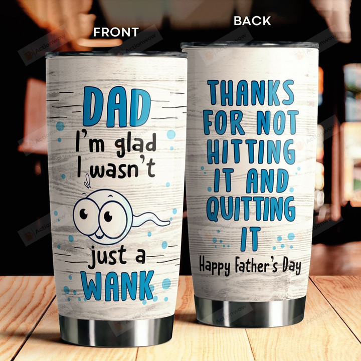 Dad I'm Glad I Wasn't Just A Wank Best Gifts For Dad Father's Day 20 Oz Sport Bottle Stainless Steel Vacuum Insulated Tumbler