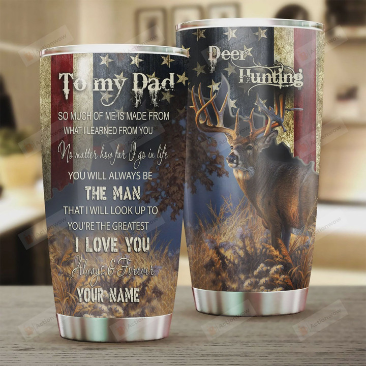 Personalized Deer Hunting To My Dad No Matter How Far I Go In Life You Will Always Be My Father Forever Love You Stainless Steel Tumbler, Tumbler Cups For Coffee/Tea, Great Customized Gifts For Birthday Christmas Thanksgiving, Father's Day