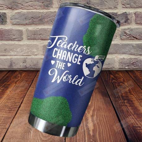 Teacher Change The World Tumbler Stainless Steel Tumbler, Tumbler Cups For Coffee/Tea, Great Customized Gifts For Birthday Christmas Thanksgiving Perfect Gift To Teacher
