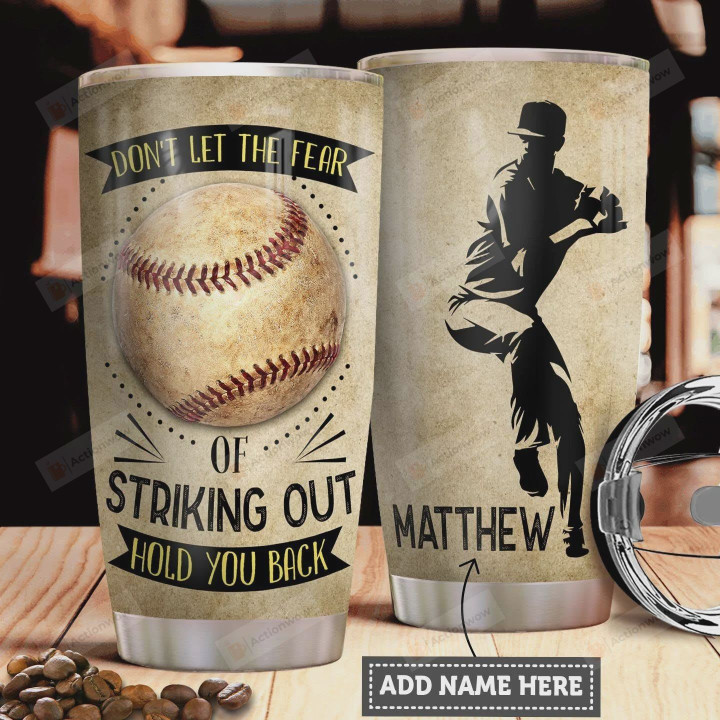 Baseball Pitcher Personalized Tumbler Cup Don't Let The Fear Of Striking Out Stainless Steel Insulated Tumbler 20 Oz Great Gifts For Baseball Player Best Gifts For Birthday Christmas Thanksgiving