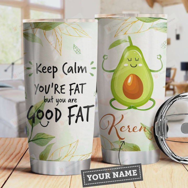 Avocado Meditation Personalized Tumbler Keep Calm You're Fat But Good Fat Stainless Steel Vacuum Insulated Tumbler 20 Oz Travel Tumbler With Lid Great Gifts For Birthday Christmas Thanksgiving