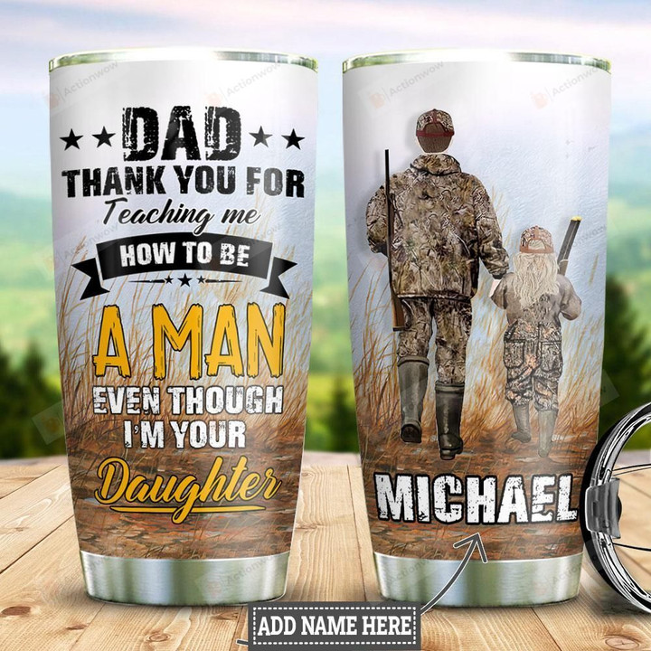Personalized Hunting Daughter Dad Thank You For Teaching Me How To Be A Man Stainless Steel Tumbler, Tumbler Cups For Coffee/Tea, Great Customized Gifts For Birthday Christmas Thanksgiving