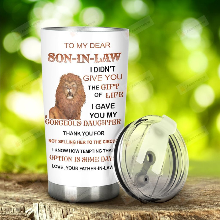 Personalized To My Dear Son-In-Law I Didn't Give You The Gift Of Life From Father-In-Law Lion Stainless Steel Tumbler, Tumbler Cups For Coffee/Tea, Great Customized Gifts For Birthday Christmas Thanksgiving