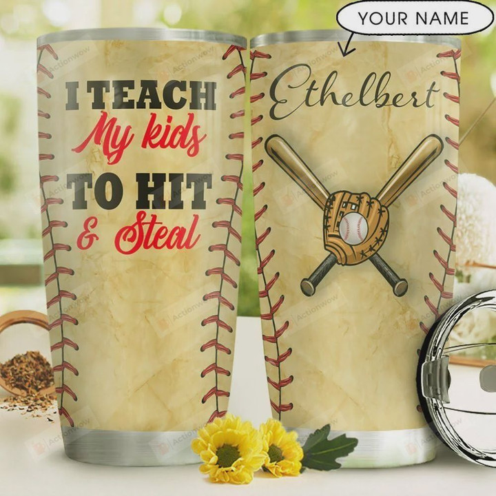 Personalized Baseball I Teach My Kids To Hit And Steal Tumbler Cup Stainless Steel Tumbler, Tumbler Cups For Coffee/Tea, Great Customized Gifts For Father's Day Birthday Christmas Thanksgiving