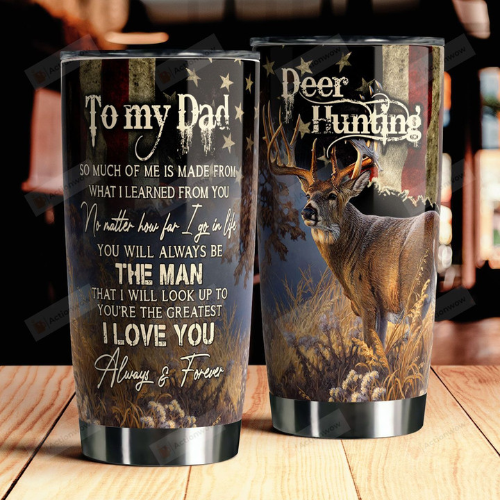 Personalized To My Dad So Much Of Me Is Made From What I Learned From You Best Gifts For Hunting Deer Dad Deer Hunters  Father's Day 20 Oz Sport Bottle Stainless Steel Vacuum Insulated Tumbler