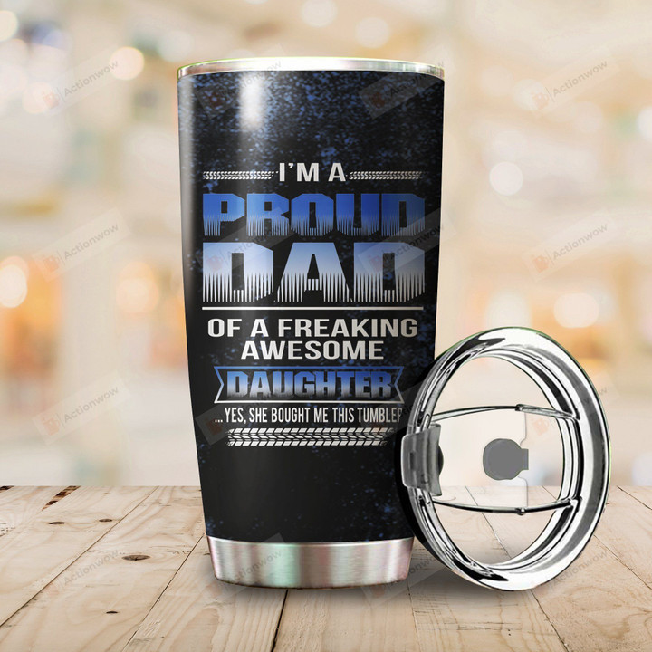 Daughter To Dad I'm A Proud Dad Of A Freaking Awesome Stainless Steel Vacuum Insulated Double Wall Travel Tumbler With Lid, Tumbler Cups For Coffee/Tea, Perfect Gifts For Dad On Birthday Father's Day