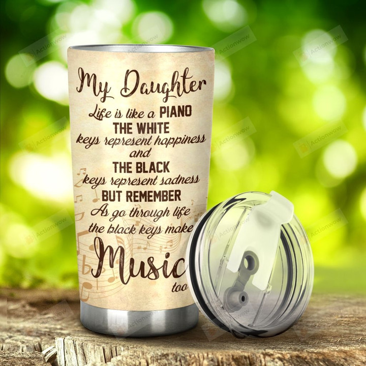 Piano My Daughter Life Is Like A Piano Stainless Steel Tumbler, Tumbler Cups For Coffee/Tea, Great Customized Gifts For Birthday Christmas Anniversary
