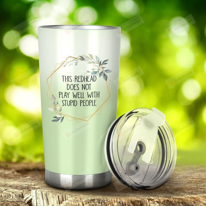 This Redhead Does Not Play Well With Stupid People Stainless Steel Tumbler, Tumbler Cups For Coffee/Tea, Great Customized Gifts For Birthday Christmas Anniversary