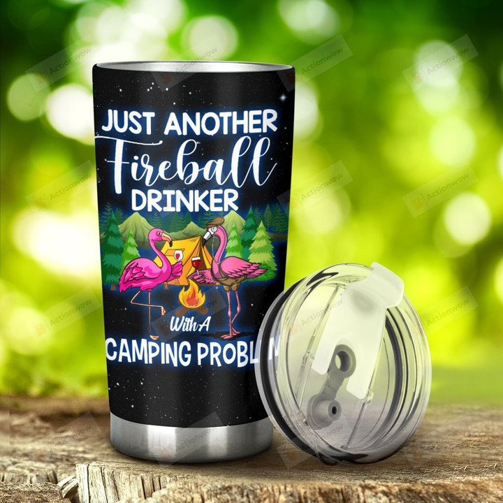 Camping Just Another Fireball Drinker With A Camping Problem Stainless Steel Tumbler, Tumbler Cups For Coffee/Tea, Great Customized Gifts For Birthday Christmas Anniversary