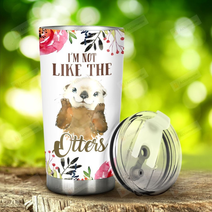 Otter I'M Not Like The Otters Stainless Steel Tumbler, Tumbler Cups For Coffee/Tea, Great Customized Gifts For Birthday Christmas Thanksgiving, Anniversary