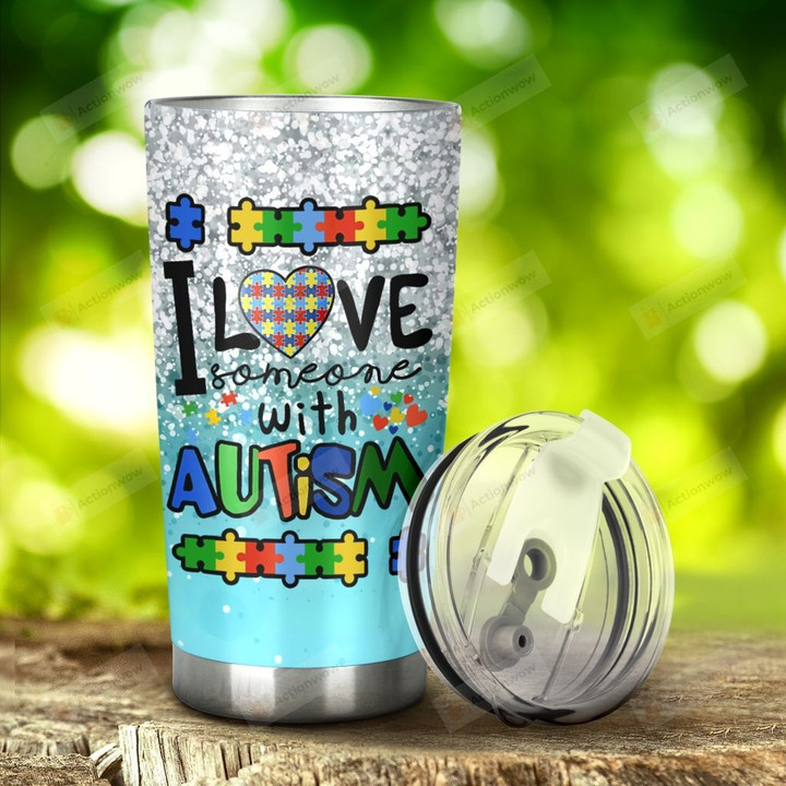 Autism I Love Someone With Autism Stainless Steel Tumbler, Tumbler Cups For Coffee/Tea, Great Customized Gifts For Birthday Christmas Thanksgiving, Anniversary
