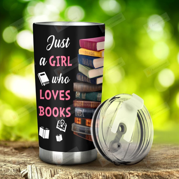 Books Just A Girl Who Loves Books Stainless Steel Tumbler, Tumbler Cups For Coffee/Tea, Great Customized Gifts For Birthday Christmas Thanksgiving, Anniversary