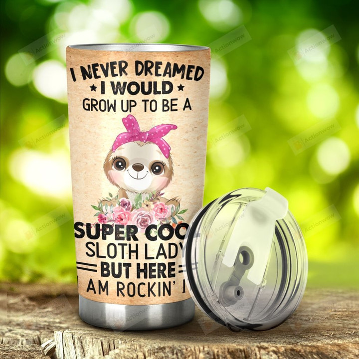 Sloth I Never Dreamed I Would Grow Up To Be A Super Cool Stainless Steel Tumbler, Tumbler Cups For Coffee/Tea, Great Customized Gifts For Birthday Christmas Thanksgiving, Anniversary