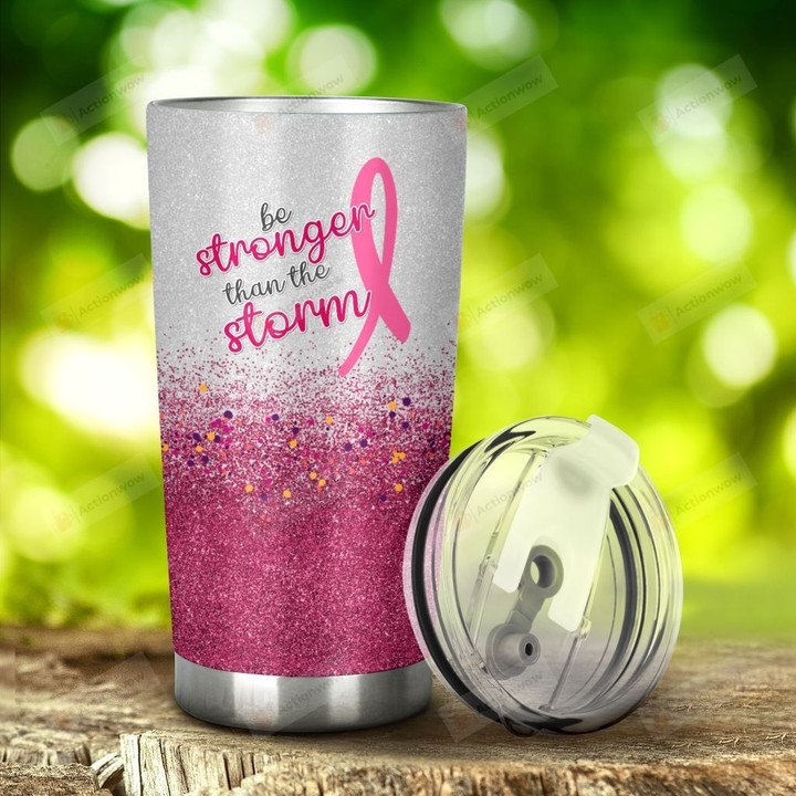 Breast Cancer Be Stronger Than The Storm Stainless Steel Tumbler, Tumbler Cups For Coffee/Tea, Great Customized Gifts For Birthday Christmas Thanksgiving