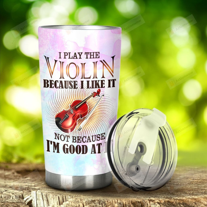Violin I Play The Violin Because I Like It Stainless Steel Tumbler, Tumbler Cups For Coffee/Tea, Great Customized Gifts For Birthday Christmas Thanksgiving