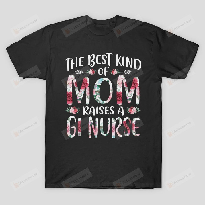 The Best Kind of Mom Raises A Gi Nurse T-Shirt Grandma Mama T Shirt Birthday Anniversary Mother's Day Neuro Nurse Shirt Future RN Shirt ER Nurse Cardiac Nurse Tees Floral