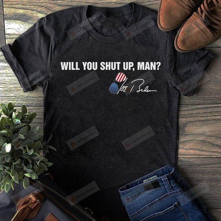 Will You Shut Up, Man T-shirt | Joe Bidden 2020 T-shirt