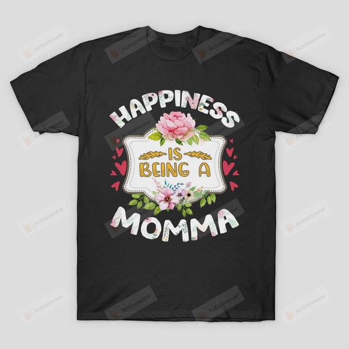 Happiness Is Being A Momma Tshirt Mother's Day Heart Floral Gift for Mommy Mama Birthday Wedding Anniversary Mothers Day