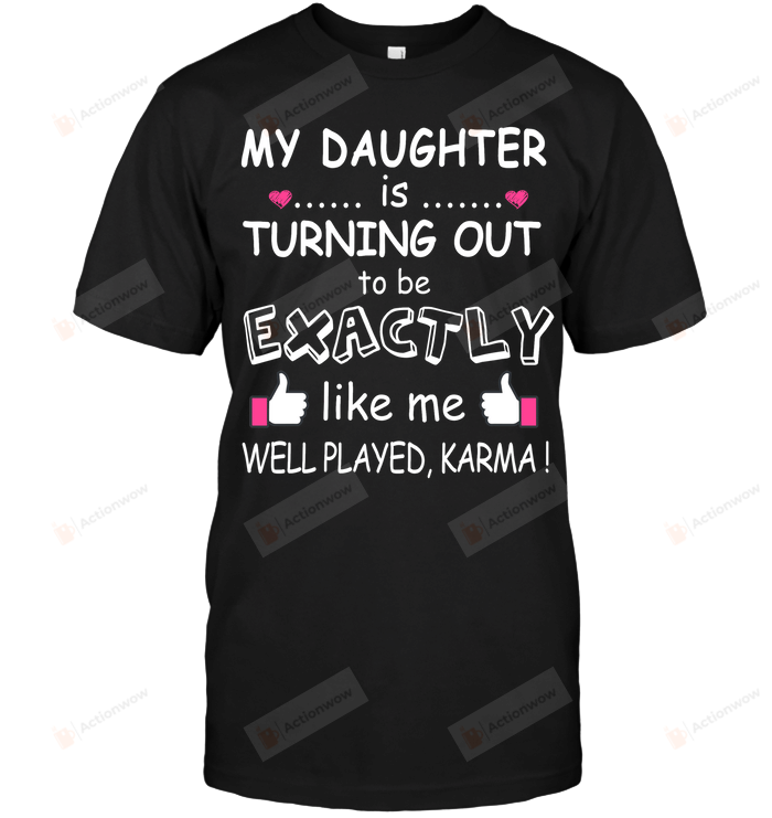 My Daughter Is Turning Out To Be Exactly Like Me  Tshirt Gifts For Mom Short- Sleeves Tshirt Great Customized Gifts For Birthday Christmas Thanksgiving Mother's Day