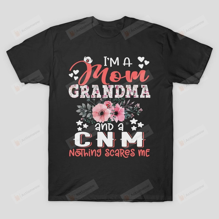 I'm Mom Grandma CNM Nothing Scares Me Floral Nursing Mother Gift T-Shirt Mama Grandma T Shirt Birthday Anniversary Mother's Day Neuro Nurse Shirt Future ER Nurse Cardiac Nurse Tees