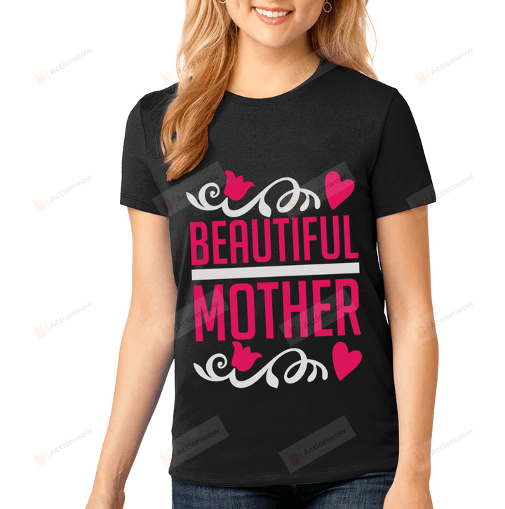 Mom Beautiful Mother Essential T-shirt, Unisex T-shirt For Men Women For Mom On Women's Day, Birthday, Anniversary Mother's Day